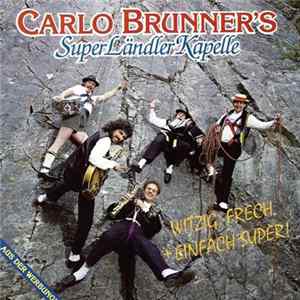 Carlo Brunner's Superländlerkapelle - Witzig, Frech + Einfach Super! mp3