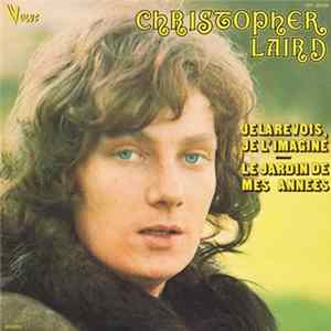 Christopher Laird - Je La Revois, Je L'Imagine . Le Jardin De Mes Années mp3