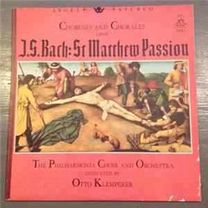 J.S. Bach - Otto Klemperer, Philharmonia Orchestra, Philharmonia Chorus - Choruses And Chorales From J.S.Bach: St Matthew Passion mp3
