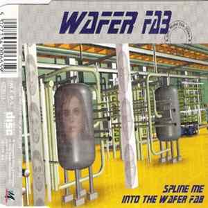 Wafer Fab - Spline Me Into The Wafer Fab mp3