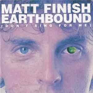 Matt Finish - Earthbound (Don't Sing For Me) mp3