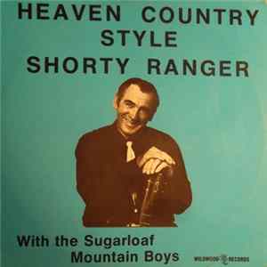 Shorty Ranger With The Sugarloaf Mountain Boys - Heaven Country Style mp3