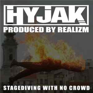 Hyjak Produced By Realizm - Stagediving With No Crowd mp3