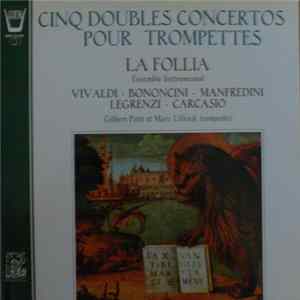 Vivaldi, Bononcini, Manfredini, Legrenzi, Carcasio - La Follia, Gilbert Petit, Marc Ullrich - Cinq Doubles Concertos Pour Trompettes mp3