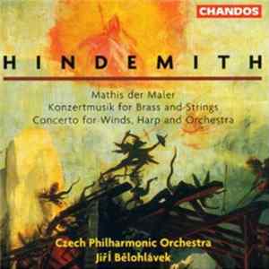Hindemith, The Czech Philharmonic Orchestra, Jiří Bělohlávek - Mathis Der Maler / Konzertmusik For Brass And Strings / Concerto For Winds, Harp And Orchestra mp3