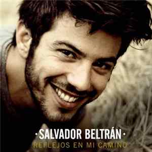 Salvador Beltrán - Reflejos En Mi Camino mp3