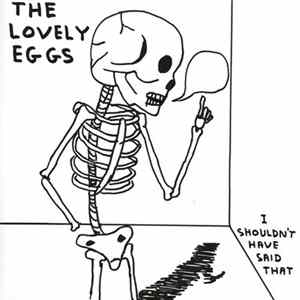 The Lovely Eggs - I Shouldn't Have Said That mp3