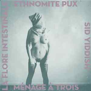 La Flore Intestinale ◼ Ethnomite Pux ◼ Sid Yiddish - Ménage À Trois mp3