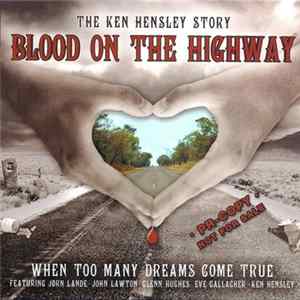 Ken Hensley - Blood On The Highway (The Ken Hensley Story - When Too Many Dreams Come True) mp3