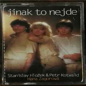 Hana Zagorová, Stanislav Hložek & Petr Kotvald - Jinak To Nejde mp3