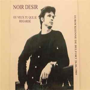 Noir Désir - Où Veux Tu Que Je Regarde - Eurockeenne De Belfort 89 mp3