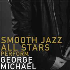 The Smooth Jazz All Stars - Smooth Jazz All Stars Perform George Michael mp3