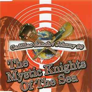 The Mystic Knights Of The Sea - Cadillac Ranch / Johnny 99 mp3