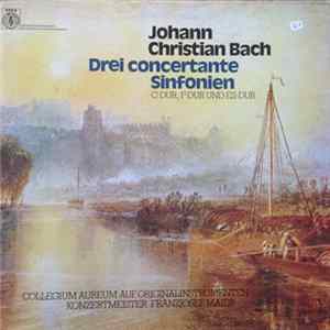 Johann Christian Bach, Collegium Aureum Auf Originalinstrumenten , Konzertmeister Franzjosef Maier - Drei Concertante Sinfonien (C-Dur, F-Dur Und Es-Dur) mp3