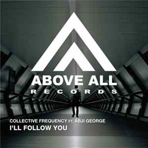 Collective Frequency Ft. Abji George - I'll Follow You mp3