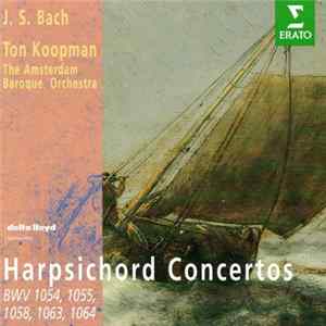 J. S. Bach - Ton Koopman, The Amsterdam Baroque Orchestra - Harpsichord Concertos BWV 1054, 1055, 1058, 1063, 1064 mp3
