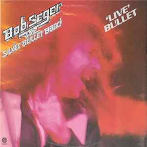 Bob Seger And The Silver Bullet Band - 'Live Bullet" mp3