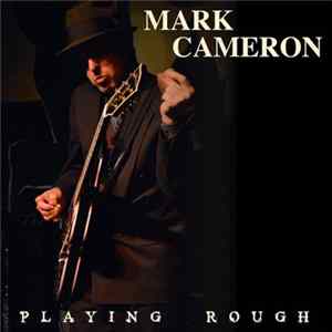 Mark Cameron - Playing Rough mp3