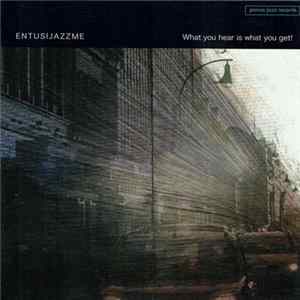 Entusijazzme - What You Hear Is What You Get mp3