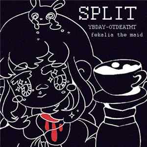 YBDAY-OTDEATHT, fekalia the maid - YBDAY​-​OTDEATHT fekalia the maid Split mp3