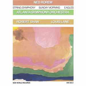 Ned Rorem, Atlanta Symphony Orchestra, Robert Shaw, Louis Lane - String Symphony / Sunday Morning / Eagles mp3