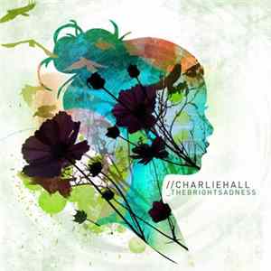 Charlie Hall - The Bright Sadness mp3