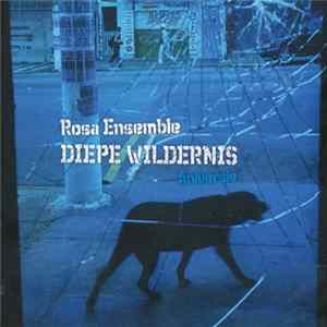 Rosa Ensemble - Diepe Wildernis (Aniversie) mp3