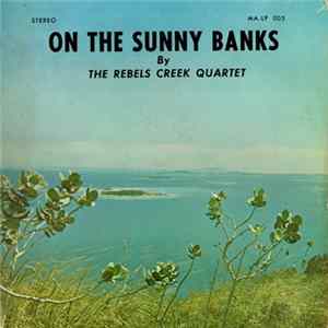 The Rebels Creek Quartet - On The Sunny Banks mp3