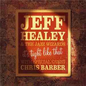 Jeff Healey & The Jazz Wizards With Special Guest Chris Barber - It's Tight Like That mp3