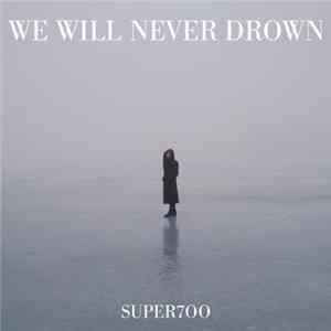 Super700 - We Will Never Drown mp3
