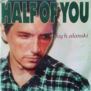 Jay H. Alanski - Half Of You mp3