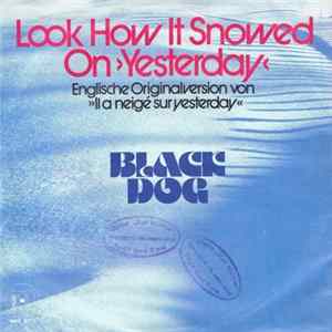 Black Dog - Look How It Snowed On "Yesterday" mp3
