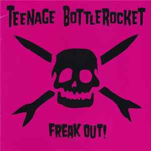 Teenage Bottlerocket - Freak Out! mp3