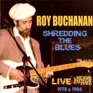Roy Buchanan - Shredding The Blues: Live At My Father's Place 1978 & 1984 mp3