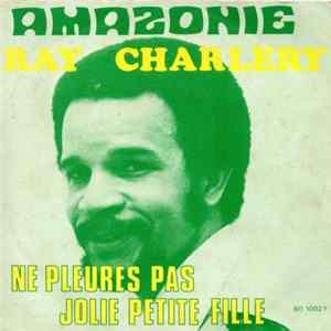 Ray Charlery - Amazonie / Ne Pleure Pas Jolie Petite Fille mp3