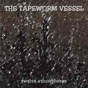 The Tapeworm Vessel - Twelve Atmospheres mp3