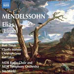Mendelssohn - Ruth Ziesak, Claudia Mahnke, Christoph Genz, Ralf Lukas, MDR Radio Choir and MDR Symphony Orchestra, Jun Märkl - Elias (Elijah) mp3