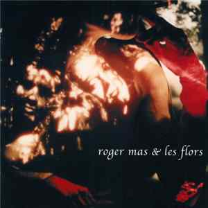 Roger Mas & Les Flors - En El Camí De Les Serps I Els Llangardaixos Blaus Fluorescents Cap A La Casa De Vidre De La Senyora Dels Guants Vermells mp3