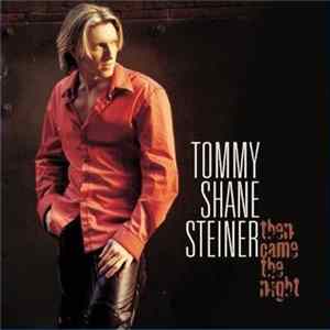 Tommy Shane Steiner - Then Came The Night mp3