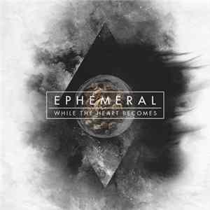 While The Heart Becomes - Ephemeral mp3