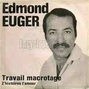 Edmond Euger - Travail Macrotage / Z'histoires L'Amour mp3
