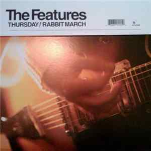 The Features - Thursday / Rabbit March mp3