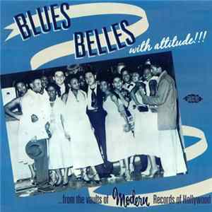 Various - Blues Belles With Attitude!!!! ... From The Vaults Of Modern Records Of Hollywood mp3