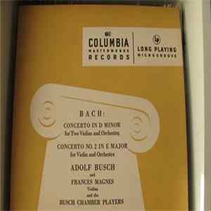 Bach / Adolf Busch And Frances Magnes And The Busch Chamber Players - Concerto In D Minor For Two Violins And Orchestra ‧ Concerto No. 2 In E Major For Violin And Orchestra mp3