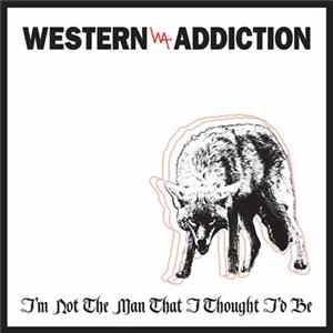 Western Addiction - I'm Not The Man That I Thought I'd Be mp3