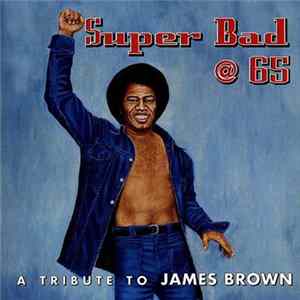 Various - Super Bad @ 65: A Tribute To James Brown mp3
