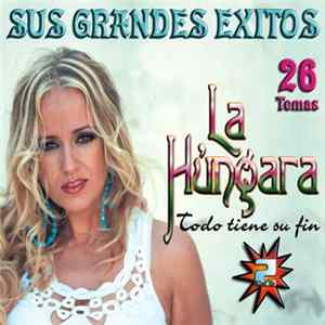La Húngara - Todo Tiene Su Fin (Sus Grandes Éxitos) mp3