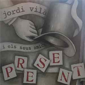 Jordi Vilà i els seus amics - Present mp3