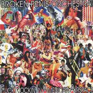 Broken Penis Orchestra - Fuck Rockin' In American Airspace / Live At The Wooden Octopus Skull 2005 mp3