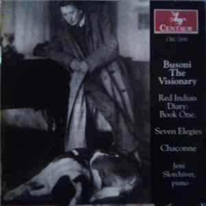 Jeni Slotchiver - Busoni The Visionary: Red Indian Diary: Book One; Seven Elegies; Chaconne mp3